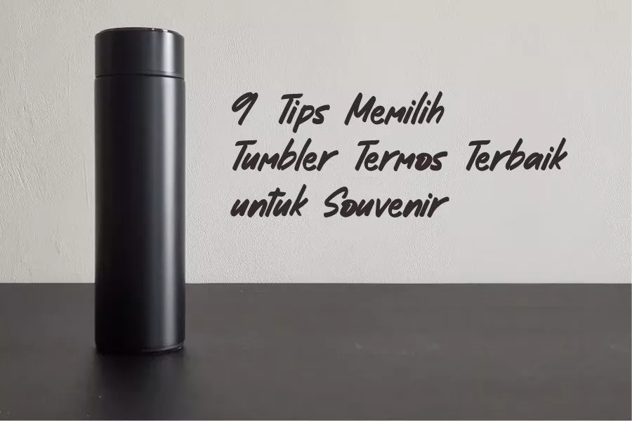 9 Tips Memilih Tumbler Termos Terbaik untuk Souvenir